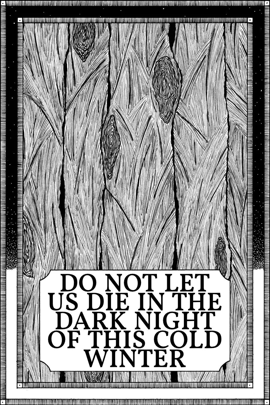 Do Not Let Us Die In The Dark Night Of This Cold Winter